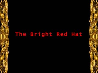 Hay quienes dicen que las mujeres, cuando son amigas, son insoportables...   The Bright Red Hat 