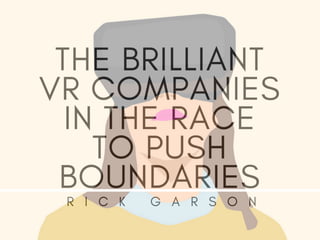 The Brilliant VR Companies In The Race To Push Boundaries | Rick Garson