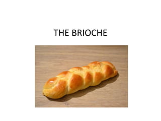 THE BRIOCHE
 