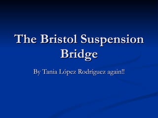 The Bristol Suspension Bridge By Tania López Rodríguez again!! 