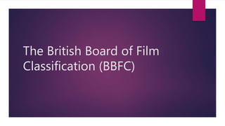 The British Board of Film
Classification (BBFC)
 
