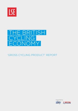 the british
cycling
economy
‘gross cycling Product’ rePort




                             Supported by:
 