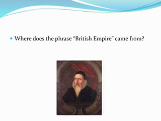  Where does the phrase “British Empire” came from?
 