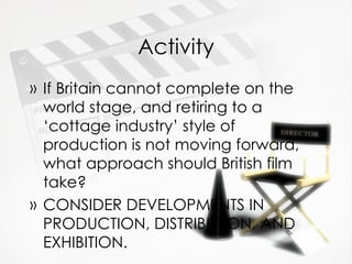 Activity <ul><li>If Britain cannot complete on the world stage, and retiring to a ‘cottage industry’ style of production i...