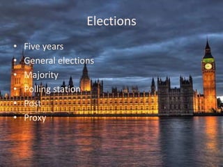 Elections
•   Five years
•   General elections
•   Majority
•   Polling station
•   Post
•   Proxy
 