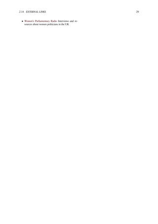 2.14. EXTERNAL LINKS 29
• Women’s Parliamentary Radio Interviews and re-
sources about women politicians in the UK
 