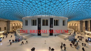THE BRITISH MUSEUM
 