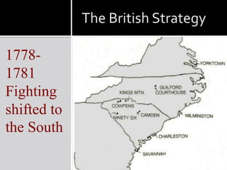 The British Strategy

1778-
1781
Fighting
shifted to
the South
 