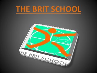 THE BRIT SCHOOL
 