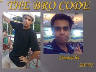 The Bro Code Created by SH!VY 