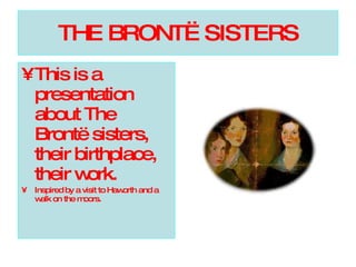 THE BRONTË SISTERS ,[object Object],[object Object]