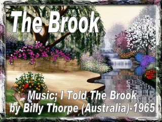 The Brook Music; I Told The Brook  by Billy Thorpe (Australia)-1965 