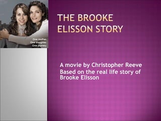 A movie by Christopher Reeve
Based on the real life story of
Brooke Elisson

 