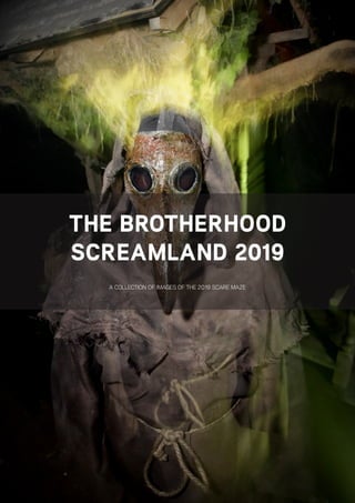 THE BROTHERHOOD
SCREAMLAND 2019
A COLLECTION OF IMAGES OF THE 2019 SCARE MAZE
 