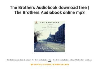 The Brothers Audiobook download free |
The Brothers Audiobook online mp3
The Brothers Audiobook download | The Brothers Audiobook free | The Brothers Audiobook online | The Brothers Audiobook
mp3
LINK IN PAGE 4 TO LISTEN OR DOWNLOAD BOOK
 