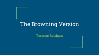 The Browning Version
Terence Rattigan
 