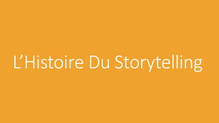 L’Histoire Du Storytelling
 