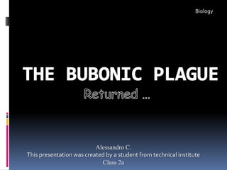 Alessandro C.
This presentation was created by a student from technical institute
Class 2a
Biology
 