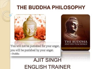 THE BUDDHA PHILOSOPHY AJIT SINGH ENGLISH TRAINER 
