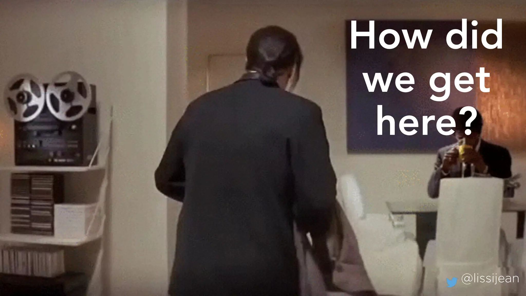 @lissijean@lissijean
How did
we get
here?
 