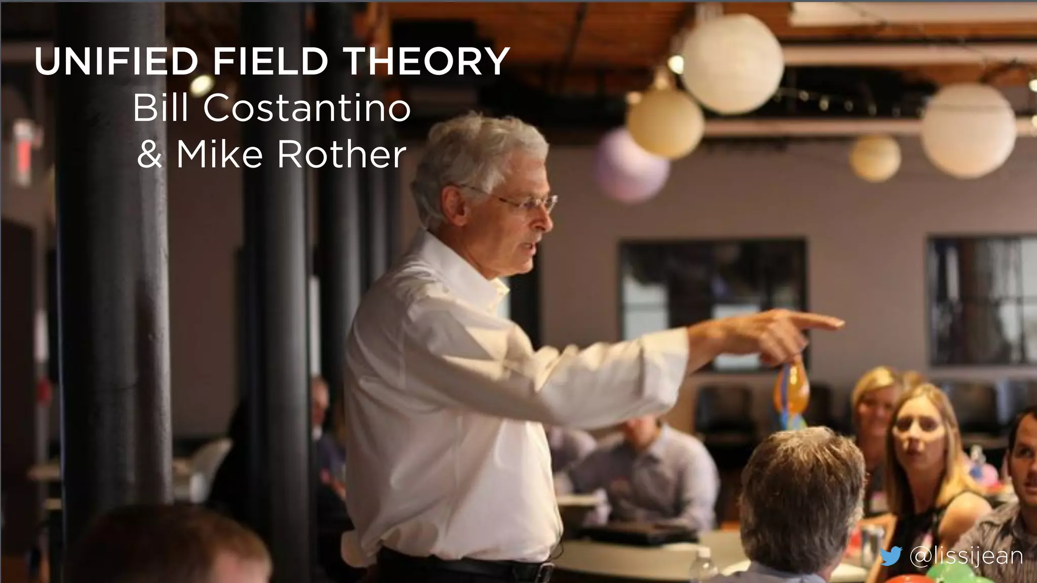 @lissijean
UNIFIED FIELD THEORY
Bill Costantino
& Mike Rother
@lissijean
 