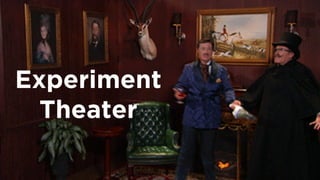 @lissijean
Experiment
Theater
 