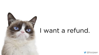 @lissijean
I want a refund.
 