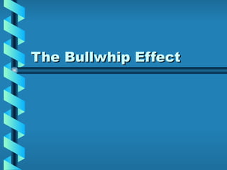 The Bullwhip Effect 