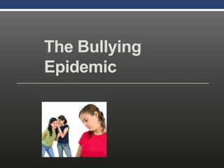 The Bullying
Epidemic
 