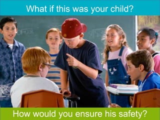 What if this was your child?
How would you ensure his safety?
 