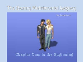The Bunny Matrimonial Legacy
                   By katdelval
 