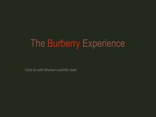 The Burberry Experience

Click to edit Master subtitle style
 