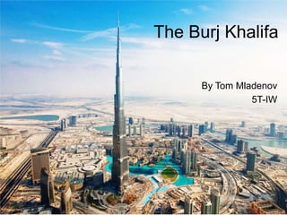 The Burj Khalifa
By Tom Mladenov
5T-IW
 