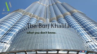 s
what you don't know.
The Burj Khalifa:
@mosaicltd
 