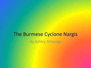 The Burmese Cyclone Nargis By Ashley Yetsenga 
