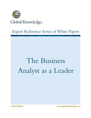 Expert Reference Series of White Papers

The Business
Analyst as a Leader

1-800-COURSES

www.globalknowledge.com

 