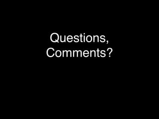 Questions,
Comments?
 