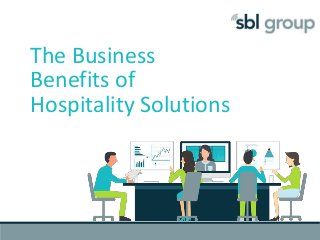 The Business
Benefits of
Hospitality Solutions
 