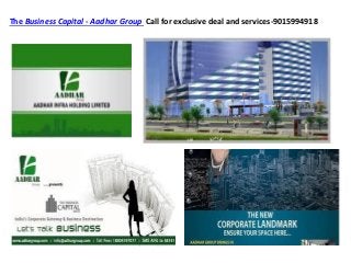 The Business Capital - Aadhar Group Call for exclusive deal and services-9015994918
 