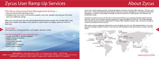 Zycus User Ramp Up Services                                                                                                                                                                          About Zycus
                                                                                                                                        Zycus is the world’s leading provider of Spend Management Solutions to Global 1000 companies. The Zycus solu-
         The Zycus eSourcing Event Management Service—                                                                                  tions suite— comprising Actionable Spend Analysis, eSourcing, Contract Management, and Supplier Performance
         • Gets you started with eSourcing on Day 1                                                                                     Management—combine cutting-edge technology and domain expertise to enable greater user adoption and
         • Completes your first event in the shortest possible cycle time—possibly returning your full invest-                          sustainable savings.
           ment plus additional savings
                                                                                                                                        Innovation and ease of use are at the core of every Zycus offering. Zycus solutions facilitate greater process
                                                                                                                                        planning, control, and increased corporate alignment of spend management initiatives. Zycus Spend Manage-
         When your sourcing team sees the solution generating hard dollar savings with minimal effort, they                             ment solutions help procurement departments of Global 1000 companies analyze, plan, and source through an
         adopt more rapidly and progress more quickly to a point where no category seems off limits for                                 intuitive and objective-driven process.
         eSourcing.
                                                                                                                                        With proven spend management deployments across the globe and with over 100 implementations, Zycus solu-
                                                                                                                                        tions have emerged as global favorites. Zycus has over 250 employees across North America, Europe, and Asia
         You provide—                                                                                                                   Pacific.
30       Event questions, scoring parameters, and supplier selection criteria                                                                                                                                                                            31



         Your Zycus eSourcing team does the rest—
         • Creates event RFx or auction template
         • Models scoring parameters
         • Conducts event
         • Scores event responses
         • Analyzes results
         • Creates what-if scenarios
         • Builds award scenarios



                     NORTH AMERICA • 103 Carnegie Center • Suite 117 • Princeton NJ USA • 08540 • +1 609 799 5664
     EUROPE • EPJ Business Center • Suite 418 • Mainzer Landstrasse, 27-31 • 60329 Frankfurt am Main Germany • +49 (0) 69 27 4015 251
                 ASIA PACIFIC • Building No 75, Nirlon Complex • Goregaon (East) • Mumbai India 400 063 +91 22 66407676
                                                                                                                                                                                                                             www.zycus.com
 