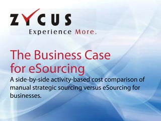 The Business Case
for eSourcing
A side-by-side activity-based cost comparison of
manual strategic sourcing versus eSourcing for
businesses.
 