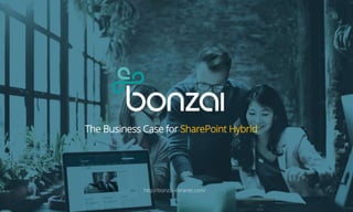 The Business Case for SharePoint Hybrid
http://bonzai-intranet.com/
 