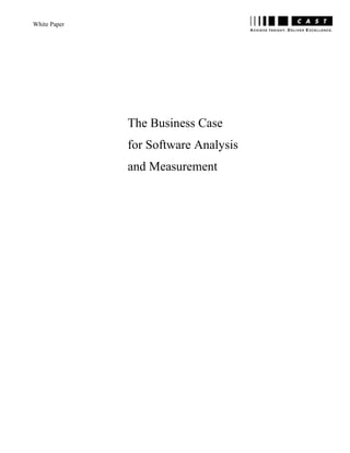 White Paper 
The Business Case 
for Software Analysis 
and Measurement 
 