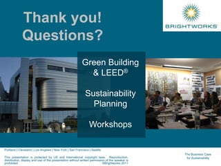 The Business Case
for Sustainability
Green Building
& LEED®
Sustainability
Planning
Workshops
Portland | Cleveland | Los A...