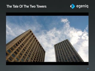 The Tale Of The Two Towers




                             17
 