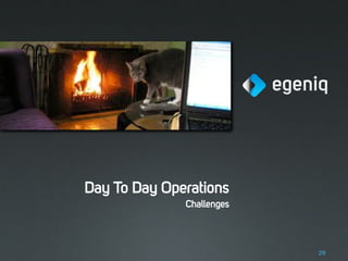 Day To Day Operations
              Challenges



                           29
 