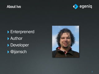 About Ivo




‣ Enterprenerd
‣ Author
‣ Developer
‣ @ijansch


                 3
 