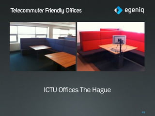 Telecommuter Friendly Offices




             ICTU Offices The Hague

                                      49
 
