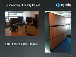 Telecommuter Friendly Offices




ICTU Offices The Hague

                                50
 