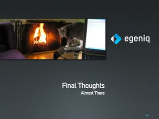 Final Thoughts
      Almost There



                     54
 